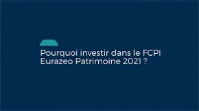 Vidéo de la présentation du FCPI Eurazeo Patrimoine 2021 géré par Eurazeo